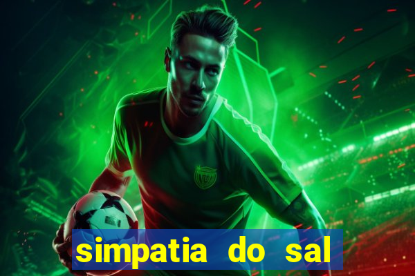 simpatia do sal grosso para afastar rival